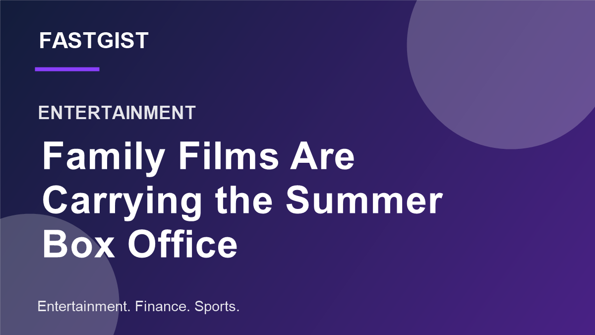 Fastgist graphic for a story about family movies and the summer box office